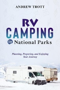 RV Camping in National Parks -  Andrew Trott