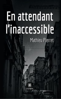 En attendant l’inaccessible - Mathieu Pierret