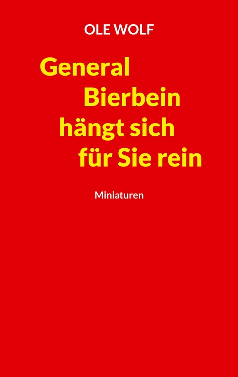 General Bierbein hängt sich für Sie rein - Ole Wolf