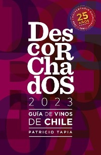 Descorchados 2023 Guía de vinos de Chile - Patricio Tapia