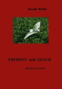 Freiheit und Glück - Berndt Waltje