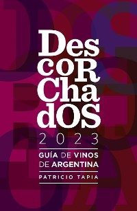 Descorchados 2023 Guía de vinos de Argentina - Patricio Tapia