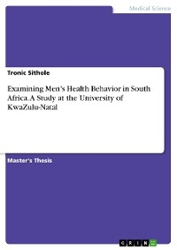 Examining Men's Health Behavior in South Africa. A Study at the University of KwaZulu-Natal - Tronic Sithole