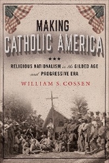 Making Catholic America - William S. Cossen