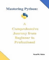 Mastering Python. A comprehensive  Journey from Beginner to Professional - Yusuf Buba