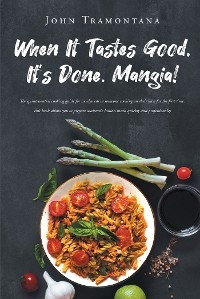 When It Tastes Good, It's Done. Mangia! -  John Tramontana