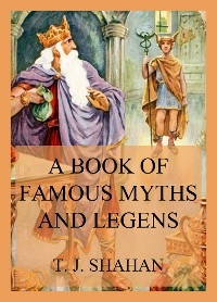 A Book of Famous Myths and Legends - Thomas Joseph Shahan