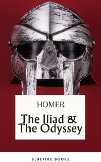 The Iliad & The Odyssey: Embark on Homer's Timeless Epic Adventure - eBook Edition -  Homer, Bluefire Books