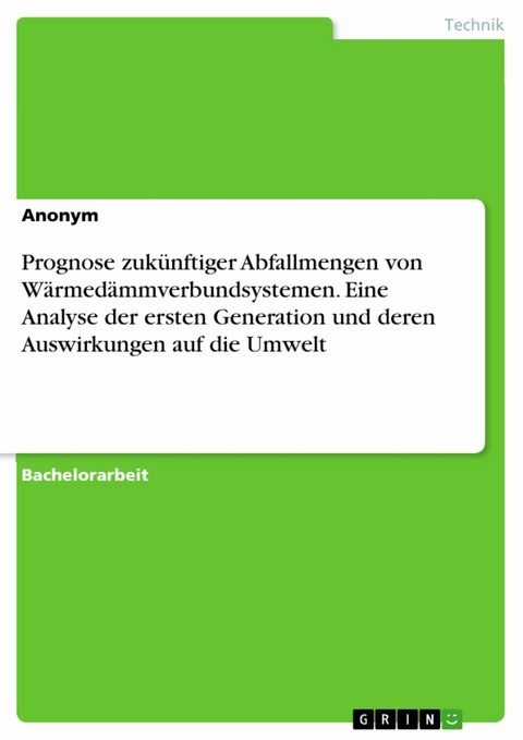 Prognose zukünftiger Abfallmengen von Wärmedämmverbundsystemen. Eine Analyse der ersten Generation und deren Auswirkungen auf die Umwelt