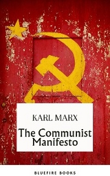 The Communist Manifesto: Delve into Marx and Engels' Revolutionary Classic - eBook Edition - Karl Marx, Bluefire Books