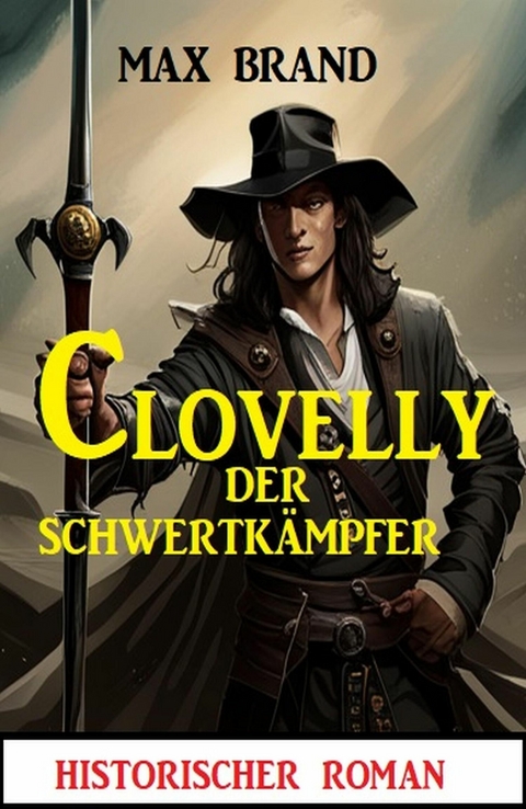 Clovelly der Schwertkämpfer: Historischer Roman -  Max Brand