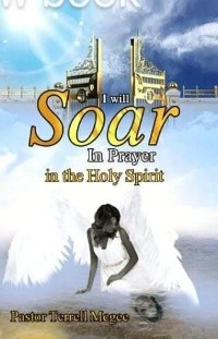 I WILL SOAR IN PRAYER IN THE HOLY SPIRIT -  Pastor Terrell McGee