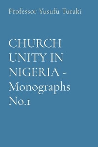 CHURCH UNITY IN NIGERIA - Monographs No.1 -  Professor Yusufu Turaki