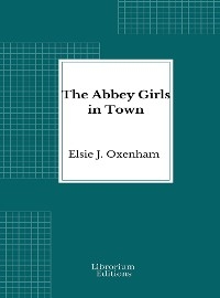 The Abbey Girls in Town - Elsie J. Oxenham