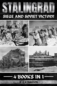 Stalingrad : Siege And Soviet Victory -  A.J. Kingston