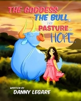 Goddess The Bull and The Pasture of Hope -  Danny LeGare