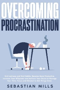 Overcoming Procrastination - Sebastian Mills