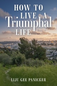 How to Live a Triumphal Life -  Liju Gee Panicker