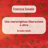 Una meravigliosa liberazione e oltre - Francesca Salvador