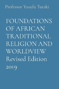 FOUNDATIONS OF AFRICAN TRADITIONAL RELIGION AND WORLDVIEW Revised Edition 2019 -  Professor Yusufu Turaki