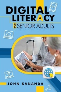 Digital Literacy for Senior Adults - John Kananda