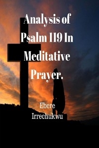 Analysis of Psalm 119 In Meditative Prayer -  Ebere Irrechukwu