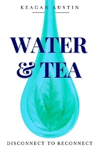 Water and Tea - Keagan Austin