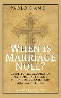 When Is Marriage Null? Guide to the Grounds of Matrimonial Nullity for Pastors, Counselors, Lay Faithful -  Paolo Bianchi