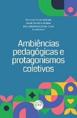 AMBIÊNCIAS EM EDUCAÇÃO PROTAGONISMOS PEDAGÓGICOS - Francisco Ari de Andrade, Isaíde Bandeira da Silva, Magnólia Maria Oliveira Costa