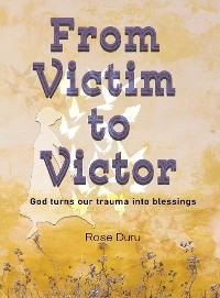 From Victim to Victor -  Rose Duru