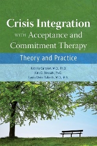 Crisis Integration With Acceptance and Commitment Therapy - Katrina Carlsson, Kirk D. Strosahl, Laura Weiss Roberts