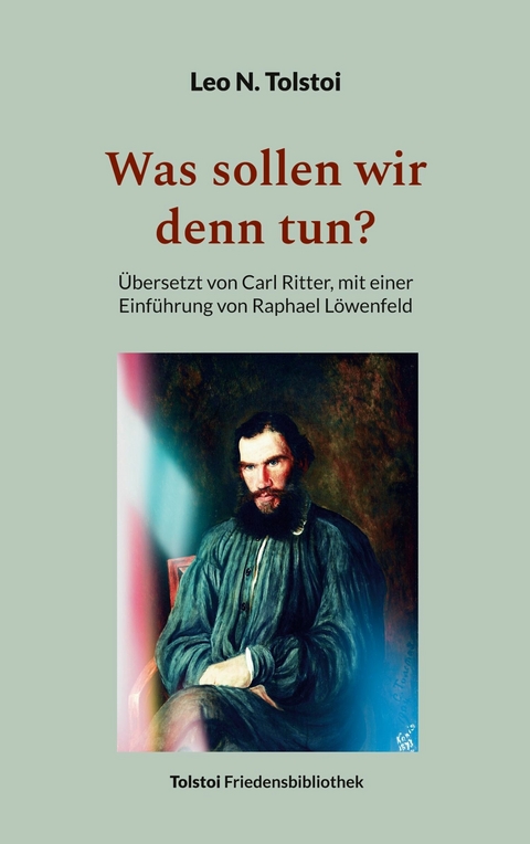 Was sollen wir denn tun? - Leo N. Tolstoi