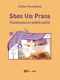 Shen Vis Prana. Pranoterapia con simboli antichi - Fabio Nocentini