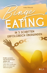 Binge Eating in 5 Schritten erfolgreich überwinden - Anika Pätzold