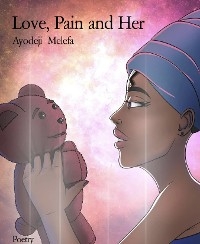 Love, Pain and Her - Ayodeji Melefa