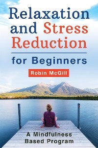 Relaxation and Stress Reduction for Beginners - Robin McGill