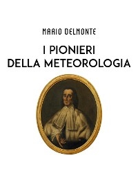 I Pionieri della meteorologia - Mario Delmonte