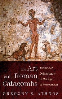 Art of the Roman Catacombs -  Gregory S. Athnos