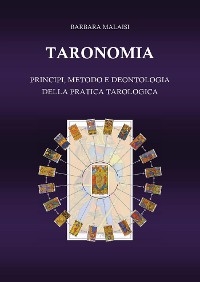 Taronomia. Principi, metodo e deontologia della pratica tarologica - Barbara Malaisi