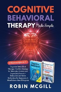Cognitive Behavioral Therapy Made Simple (2 Books in 1) - Robin McGill