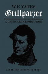 Grillparzer: A Critical Introduction - Yates, W. E.