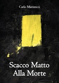 Scacco Matto alla Morte - Carlo Marinucci