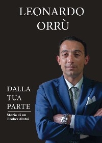 DALLA TUA PARTE - Storia di un Broker Mutui - Leonardo Orru