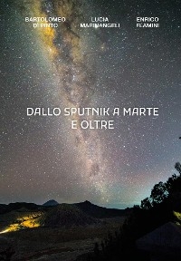 Dallo Sputnik a Marte e Oltre - Bartolomeo Di Pinto, Enrico Flamini, Lucia Marinangeli