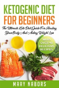 Ketogenic Diet for Beginners - Mary Nabors
