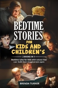 Bedtime stories for kids and children’s (2 Books in 1). Bedtime tales for kids with values that can hold their imaginations open. - Brenda Turner