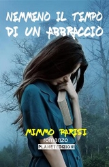 Nemmeno il tempo di un abbraccio (Seconda Edizione) - Mimmo Parisi