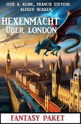 Hexenmacht über London: Fantasy Paket -  Alfred Bekker,  Otis A. Kline,  Francis Stevens