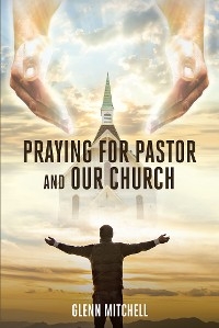 Praying For Pastor and Our Church -  Glenn Mitchell