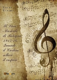 Il Liceo musicale di Bologna 1915-16. Quando il Carlino sollevò il vespaio - Laura Fusaro